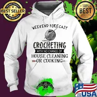 Weekend forecast crocheting with no chance of house cleaning or cooking quote s Hoodie