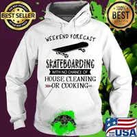 Weekend forecast skateboarding with no chance of house cleaning or cooking shirt quote s Hoodie