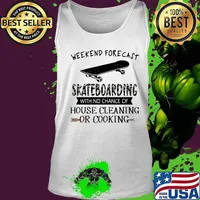 Weekend forecast skateboarding with no chance of house cleaning or cooking shirt quote s Tank top