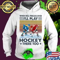 When Hell Freezes Over I Will Play Hockey There Too Vintage Retro s Hoodie