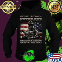 Why did i become a veteran because football baseball and basketball only require one ball american flag s Hoodie