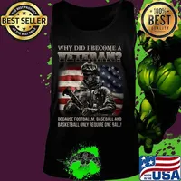 Why did i become a veteran because football baseball and basketball only require one ball american flag s Tank top