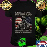 Why did i become a veteran because football baseball and basketball only require one ball american flag shirt