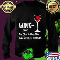 Wine noun The Glue Holding This 2020 Shitshow Together T-Shirt Sweater