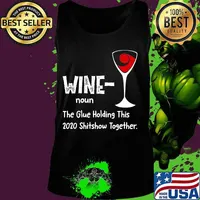 Wine noun The Glue Holding This 2020 Shitshow Together T-Shirt Tank top