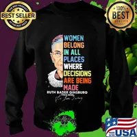 Women belong in all places where decisions are being made ruth bader ginsburg 1933 2020 signature s Sweater
