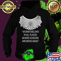 Women belong in all places where decisions are being made T-Shirt Hoodie