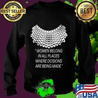 Women belong in all places where decisions are being made T-Shirt Sweater