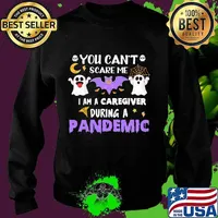 You can't scare me I am a caregiver during a pandemic halloween s Sweater