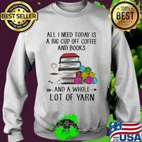 All i need today is a big cup of coffee and books and a whole lot of yarn quote s Sweater