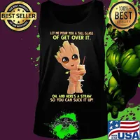 Baby groot let me pour you a tall glass of get over it oh and here's a straw so you can suck it up s Tank top