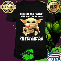 Baby yoda touch my wine i will slap you so hard even google won't be able to find you shirt