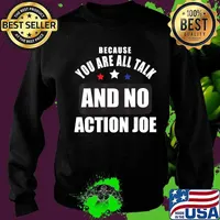Because you are all talk and no action joe stars election s Sweater