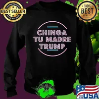 Chinga Tu Madre Trump Shirt Sweater
