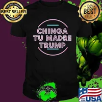 Chinga Tu Madre Trump Shirt