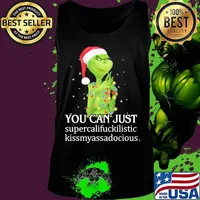 Christmas grinch santa you can just supercalifuckilistic kissmyassadocious s Tank top