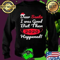 Dear Santa I Was Good But Then 2020 Happened Face Mask Merry Christmas Shirt Sweater