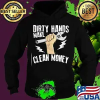 Dirty hands make clean money s Hoodie
