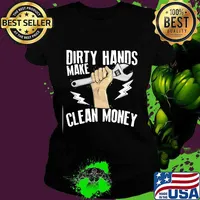 Dirty hands make clean money s Ladies tee