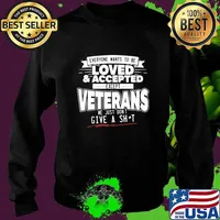 Everyone wants to be loved and accepted except veterans we just dont give a shit s Sweater