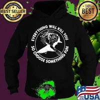 Everything will kill you so choose something fun shark s Hoodie