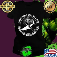 Everything will kill you so choose something fun shark s Ladies tee