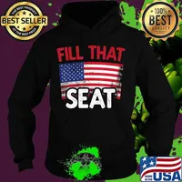 Fill That Seat USA Flag Fill The Seat USA Gift Funny trump T-Shirt Hoodie