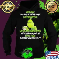 Grinch attention i am out of order until further notice my stupid people filter needs cleaning and my give a damn batteries have run out s Hoodie