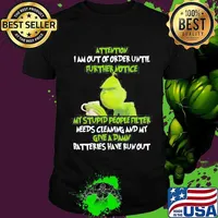 Grinch attention i am out of order until further notice my stupid people filter needs cleaning and my give a damn batteries have run out shirt