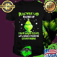 Grinch buckle up buttercup i have anger issues and a serious dislike for stupid people shirt