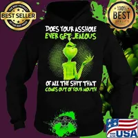 Grinch does your asshole ever get jealous of all the shit that comes out of your mouth s Hoodie