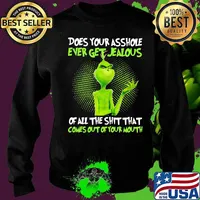 Grinch does your asshole ever get jealous of all the shit that comes out of your mouth s Sweater