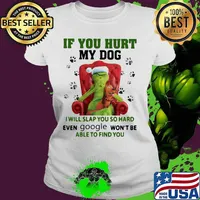 Grinch santa if you hurt my dog i will slap you so hard even google won't be able to find you christmas s Ladies tee