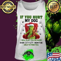 Grinch santa if you hurt my dog i will slap you so hard even google won't be able to find you christmas s Tank top