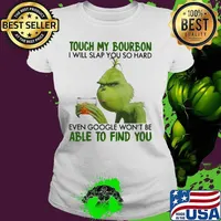 Grinch touch my bourbon i will slap you so hard even google won't be able to find you s Ladies tee
