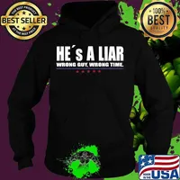 He´s A Liar Wrong Guy Wrong Time Shirt Hoodie