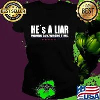 He´s A Liar Wrong Guy Wrong Time Shirt Ladies tee