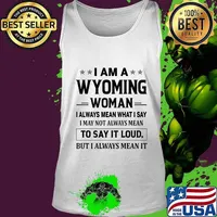 I Am A Wyoming Woman I Always Mean What I Say I May Not Always Mean To Say It Loud But I Always Mean It Shirt Tank top