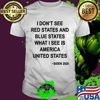 I don't see red states and blue states pro biden 2020 shirt