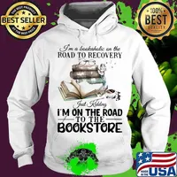 I'm a bookaholic on the road to recovery just kidding i'm on the road to the bookstore 2020 s Hoodie