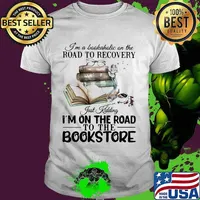 I'm a bookaholic on the road to recovery just kidding i'm on the road to the bookstore 2020 shirt