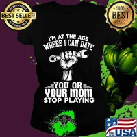 I'm at the age where i can date you or your mom stop playing vintage s Ladies tee