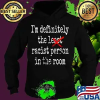 I'm deficiently the least racist in the room presidential s Hoodie