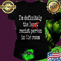 I'm deficiently the least racist in the room presidential s Ladies tee