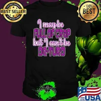 I May Be Full Of Crap But I Can't Be De-Turd Shirt