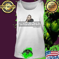 I often wonder what i'd do if there weren't any books in the world quote james baldwin s Tank top