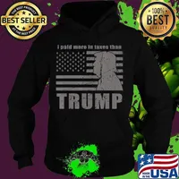 I paid more in taxes than trump funny taxes gift T-Shirt Hoodie