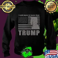I paid more in taxes than trump funny taxes gift T-Shirt Sweater