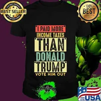 I Paid More Income Taxes Than Donald Trump vote him out T-Shirt