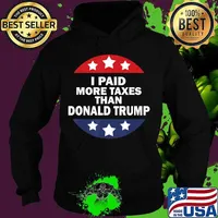 I Paid More Taxes Than Donald Trump T-Shirt Hoodie